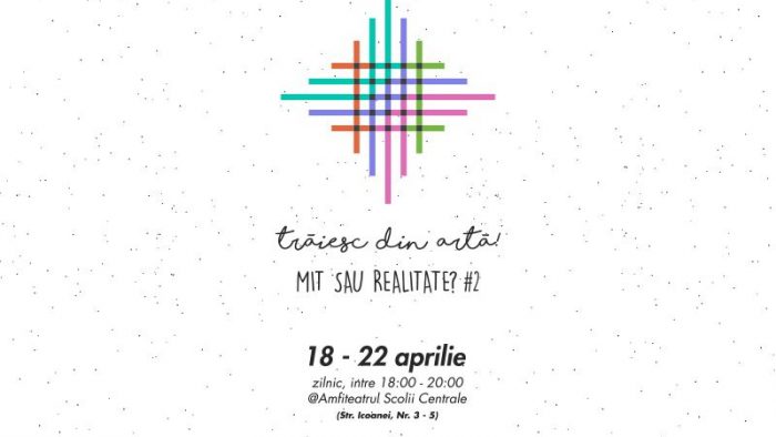 Trăiesc din artă! Mit sau realitate? Ediția #2