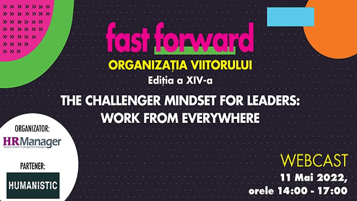 FAST FORWARD. ORGANIZAȚIA VIITORULUI  Ediția a XIV-a. THE CHALLENGER MINDSET FOR LEADERS: WORK FROM EVERYWHERE