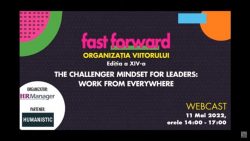 Fast Forward. Organizația Viitorului | The Challenger Mindset for Leaders: Work from Everywhere - ediția XIV
